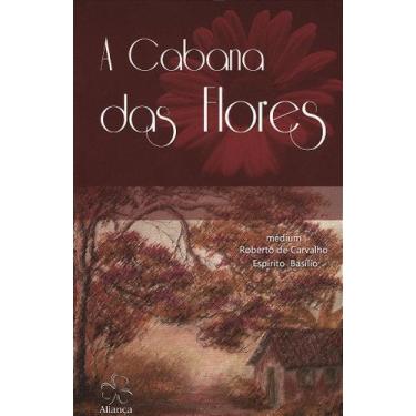 Imagem de A Cabana das Flores - Romance de Roberto de Carvalho - ALIANÇA