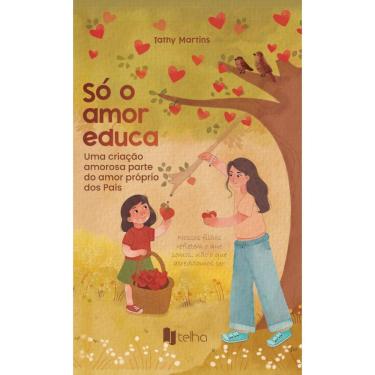 Imagem de Só o amor educa: uma criação amorosa parte do amor próprio dos pais