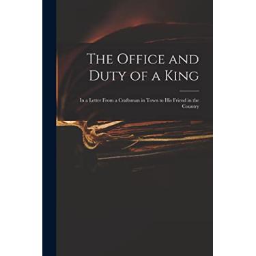 Imagem de The Office and Duty of a King: in a Letter From a Craftsman in Town to His Friend in the Country