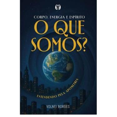 Imagem de Corpo, Energia e Espírito - o Que Somos Entendendo Pela Apometria - CI