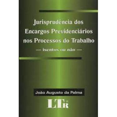 Imagem de Jurisprudência dos encargos previdenciarios no processos do trabalho -