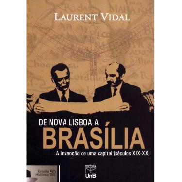 Imagem de Livro - De Nova Lisboa a Brasília: a Invenção de uma Capital Séculos XIX-XX Brasília Histórica 50 Anos