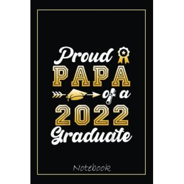 Imagem de Funny Proud Papa Of A 2022 Graduate Senior Class of 2022 Notebook: Graduation Gift Diary For Notes, Congratulations, Graduate Journal, Gold Graduate ... Journal, 6x9 college ruled notebook