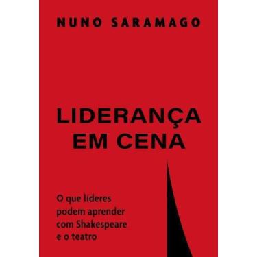 Imagem de Liderança Em Cena - O Que Líderes Podem Aprender Com Shakespeare e o T