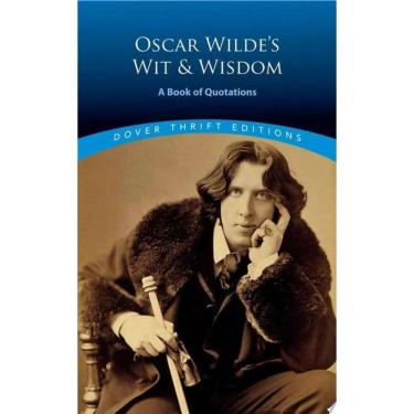 Imagem de Oscar Wilde`S Wit And Wisdom - A Book Of Quotations - Dover Thrift Editions
