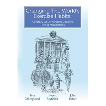Imagem de Changing The World's Exercise Habits: A History Of Dr. Kenneth Cooper's Fitness Missionaries