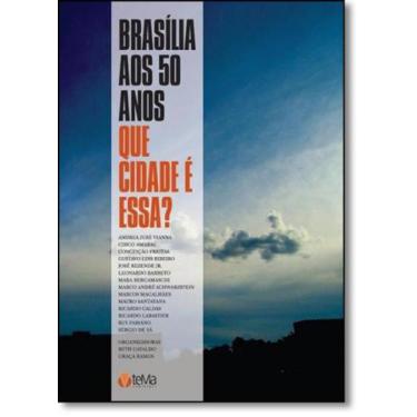 Imagem de Brasília Aos 50 Anos: Que Cidade É Essa - Tema Editorial
