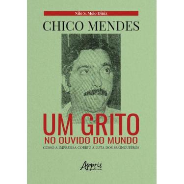 Imagem de Livro - Chico mendes: um grito no ouvido do mundo; como a imprensa cob