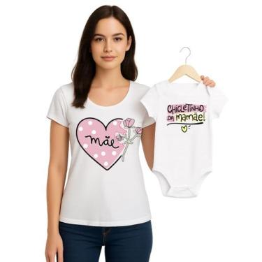 Imagem de Camiseta e Body de Bebê Chicletinho da Mamãe Kit Tal Mãe Tal Filha - C