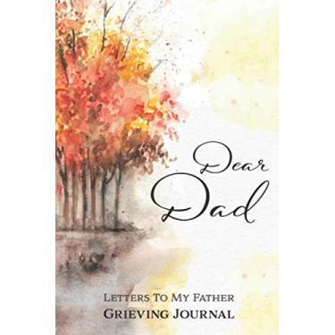 Imagem de Dear Dad Grieving Journal: Grieving Notebook | Letters to My Father Grieving Journal | Loss of Dad Diary