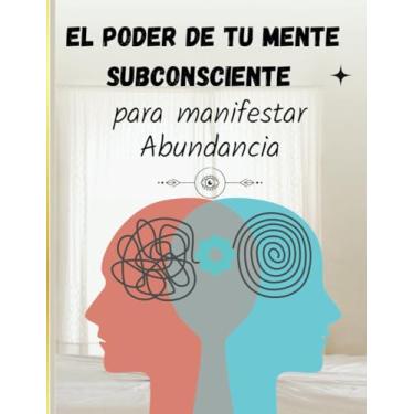 Imagem de El poder de tu mente subconsciente para manifestar Abundancia