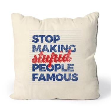 Imagem de Almofada Stop Making Stupid People Famous - Studio Geek