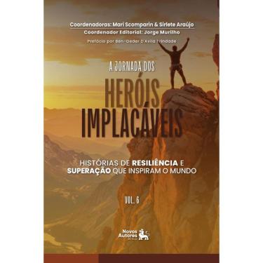 Imagem de A Jornada dos Heróis Implacáveis: Histórias de resiliencia e superação que inspiram o mundo Vol6