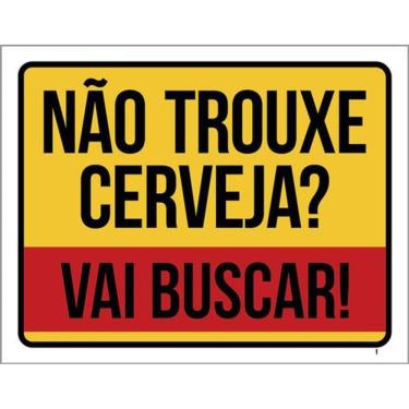 Imagem de Kit 3 Placas Não Trouxe Cerveja Vai Buscar 36X46