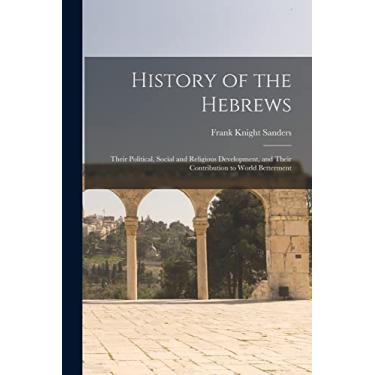 Imagem de History of the Hebrews: Their Political, Social and Religious Development, and Their Contribution to World Betterment