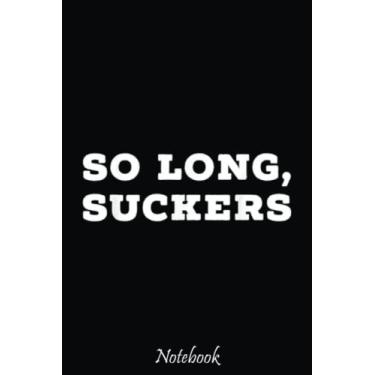 Imagem de So Long, Suckers Funny Graduate Notebook: Cute & Funny Test Day Graduation day Notebook Journal Gifts For Kids & Adults, Best Friend, Sister, Coworker,.. With 6x9in 110pages