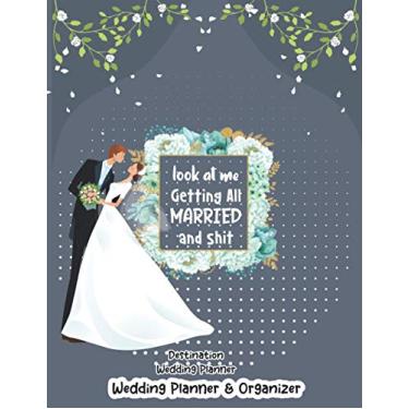 Imagem de Look At Me Getting Married and Shit Destination Wedding Planner and Organizer (Big day planner floral cover): The Knot Personalized Wedding Organizer ... Guest Invitation and Many more option