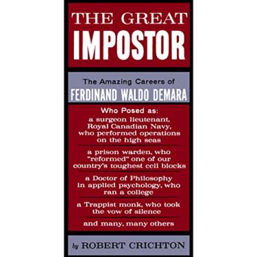 Imagem de The Great Impostor: The Amazing Career of Ferdinand Waldo Demara, who Posed as a Surgeon, a Prison Warden, a Doctor of Philosophy, A Trappist Monk and Many, Many Others (English Edition)