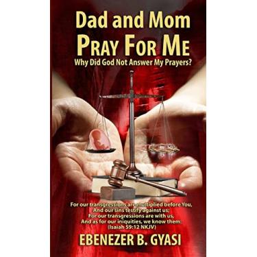 Imagem de Dad and Mom Pray for Me: Why Did God Not Answer My Prayers?