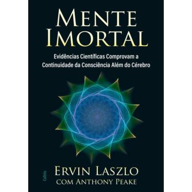 Imagem de Mente Imortal - Evidencias Cientificas Comprovam A Continuidade Da Consciencia Alem Do Cerebro
