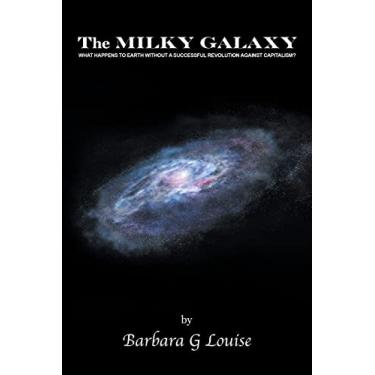 Imagem de The Milky Galaxy: What Happens to Earth Without a Successful Revolution Against Capitalism?