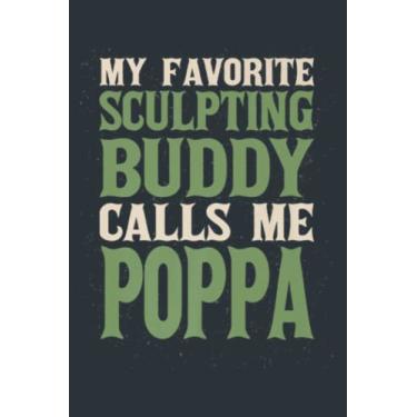 Imagem de My Favorite Buddy Sculpting Poppa Sculptor Dad Hobby Family: - Notebook Planner, moderate size 6x9 inch, Daily Organizer, 120 Pages