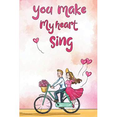 Imagem de You Make My Heart Sing: Blank lined journal to show love to your partner with a thoughtful saying on the cover | valentines gifts for Man And Women | Funny Celebration For Your Wife Better.