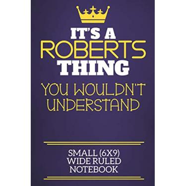 Imagem de It's A Roberts Thing You Wouldn't Understand Small (6x9) Wide Ruled Notebook: Show you care with our personalised family member books, a perfect way ... books are ideal for all the family to enjoy.