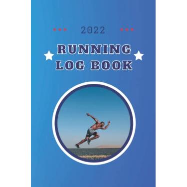 Imagem de 2022 Running Log Book: Daily and Weekly Runner Journal To Record Your Time Miles And Notes for Every Day of The Year, 365 Day Running Log, Record Your ... Running Activity |"6 x "9 inch ; 64 pages