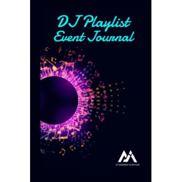 Imagem de DJ Playlist Event Journal For Professional Disc Jockeys & Musicians: Capture Song Requests, Important Bookings Details, Event Notes and Social Media Links for Future Bookings