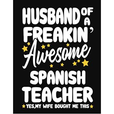 Imagem de Husband of a Freakin' Awesome Spanish Teacher yes,my Wife bought me this: Teacher notebook journal funny Spanish Teacher gift for Him,Gift for Husband Valentine or any occasion
