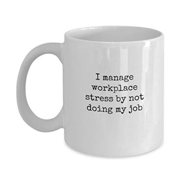 Imagem de Canecas de café engraçadas para escritório - I Manage Workplace Stress By Not Doing My Job - Caneca de cerâmica de 325 ml