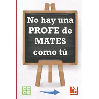 Imagem de NO HAY UNA PROFE DE MATES COMO TÚ: Cuaderno 6x9" con 120 páginas en cuadrícula y hoja blanca con motivos, para regalar y dedicar a tu/vuestra ... (Libreta especial para profes superheroínas)