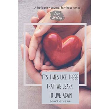 Imagem de A Reflection Journal for these times. It's times like these that we learn to live again. Don't Give Up.: Journal notebook. Great gift for anxiety & stress during hard times. Get Well and Inspire.