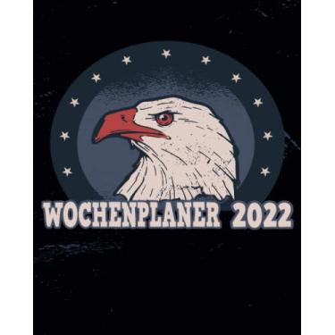 Imagem de Wochenplaner 2022: Wochenplaner zum notieren, organisieren und planen 8x10. Kalender/Terminkalender/Monats- / Tagesübersicht/Kontakt- / Geburtstags listen/adler vogel raubvogel