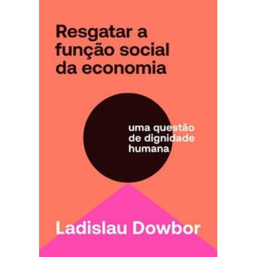 Imagem de Resgatar a função social da economia: uma questão de dignidade humana 