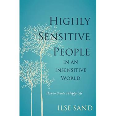 Imagem de Highly Sensitive People in an Insensitive World: How to Create a Happy Life