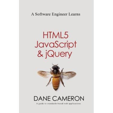 Imagem de A Software Engineer Learns HTML5, JavaScript and jQuery: A guide to standards-based web applications (English Edition)