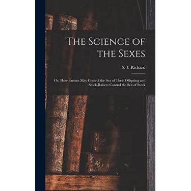 Imagem de The Science of the Sexes; or, How Parents May Control the Sex of Their Offspring and Stock-raisers Control the Sex of Stock