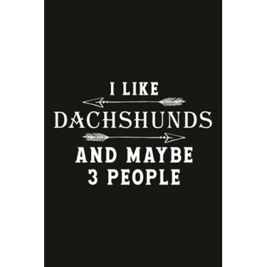 Imagem de Running Log Book I Like Dachshunds And Maybe 3 People Funny Dog Lover Gift: Time,My Running Diary, Running Logs, Runners Training Log, Speed, Calories ... For Athlete & Coach), Track Distance, Weather