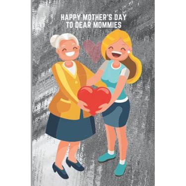 Imagem de Happy Mother's Day to Dear Mommies: Gifts, 120 pages, 6 "x 9" size, journal to record remarks and tasks. Journal notebook.