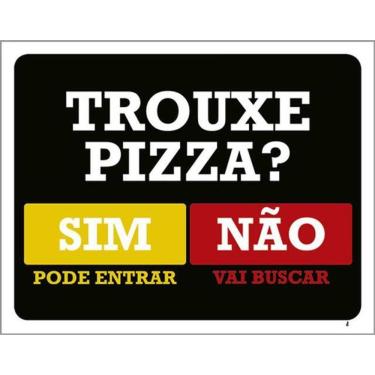 Imagem de Kit 3 Placas Trouxe Pizza Pode Entrar Vai Buscar 36X46
