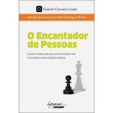 Imagem de Livro - O Encantador de Pessoas: Como Trabalhar Sua Vida Em Busca da Felicidade e Realização Pessoal - Gabriel Carneiro Costa
