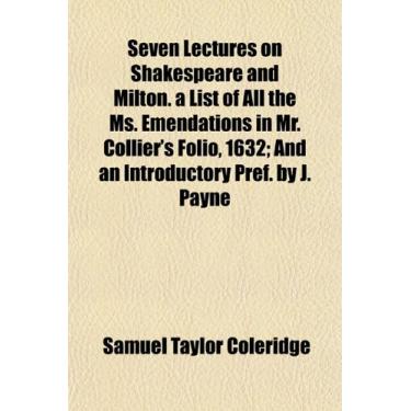 Imagem de Seven Lectures on Shakespeare and Milton. a List of All the Ms. Emendations in Mr. Collier's Folio, 1632; And an Introductory Pref. by J. Payne