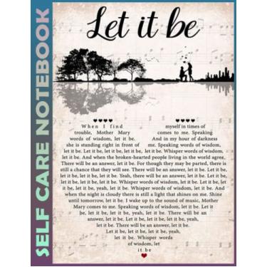 Imagem de Self Care Notebook: Let It Be Heart Spend Few Minutes Journal to Inspire a Happier, Healthier & More Grateful Mindset. My Self-Care, Fitness, ... Time Management and Focus - Task Organizer