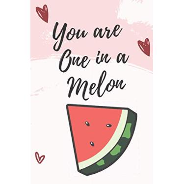 Imagem de You are one in a Melon: Blank Lined Notebook - Funny & Cute Journal Gift for Valentine's Day for Him & Her
