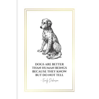 Imagem de Dogs Are Better Than Human Beings Because They Know But Do Not Tell: Emily Dickinson Quote with Labrador Dog on White Cover Notebook | An ... of Contents | Gift for Poetry & Dog Lovers