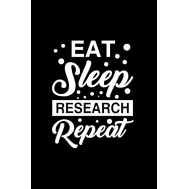 Imagem de Eat Sleep Research Repeat: Blank Line Journal For Researcher, Eat Sleep Research Repeat, PhD, PhD Gift, Doctorate Gift, Phd Student, College Student, Graduation Gift