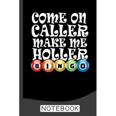 Imagem de Come On Caller Make Me Holler - Bingo Lover Gambler Gambling Notebook: Bingo Journal, Bingo Game Notebook Note-Taking Planner Book, Bingo Player ... Present Gifts for Dad Mom Grandpa Grandma
