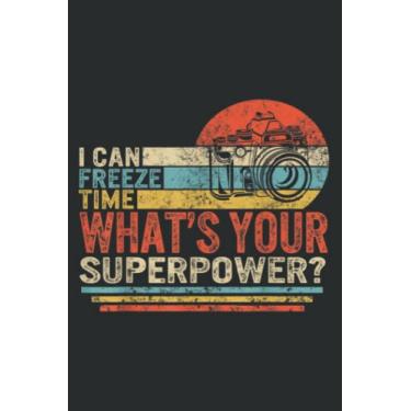 Imagem de I Can Freeze Time What S Your Superpower Camera Photographer: Wide Ruled Line Paper, 120 Pages, 6 x 9 Inches, Lined Notebook Journal for Work, School and College Supplies